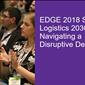 EDGE 2018: Logistics 2030 - Navigating a Disruptive Decade